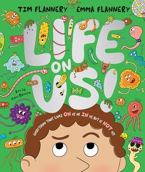 Flannery, Emma / Tim Flannery. Life On Us - Everything that lives ON us or IN us, but is NOT us!. Hardie Grant Children's Publishing, 2024.