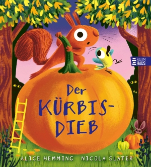Hemming, Alice. Der Kürbisdieb - Eine humorvolle Detektivgeschichte mit Eichhörnchen und Vogel aus der beliebten "Blätterdieb"-Reihe für Kinder ab 4 Jahren. Baumhaus Verlag GmbH, 2026.