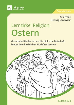 Frede, Zita / Hedwig Landwehr. Lernzirkel Religion: Ostern - Klasse 3/4 - Grundschulkinder lernen die biblische Botschaft hinter dem kirchlichen Hochfest kennen. Auer Verlag i.d.AAP LW, 2026.