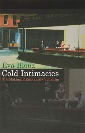 Illouz, Eva. Cold Intimacies - The Making of Emotional Capitalism. John Wiley and Sons Ltd, 2007.