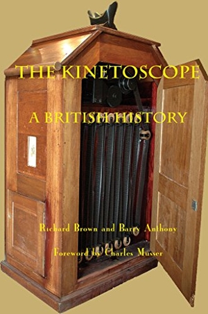 Brown, Richard / Barry Anthony. Kinetoscope - A British History. Indiana University Press, 2017.