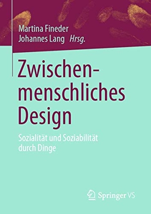 Lang, Johannes / Martina Fineder (Hrsg.). Zwischenmenschliches Design - Sozialität und Soziabilität durch Dinge. Springer Fachmedien Wiesbaden, 2020.