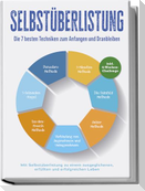 Selbstüberlistung: Die 7 besten Techniken zum Anfangen und Dranbleiben - Mit Selbstüberlistung zu einem ausgeglichenen, erfüllten und erfolgreichen Leben - inkl. 4-Wochen-Challenge Selbstüberlistung: Die Geheimwaffe, um den inneren Schweinehund zu besiegen - Methoden und Techniken um Selbstzweifel zu überwinden, Ziele zu setzen und um diese umzusetzen - inkl. 4-Wochen-Challenge