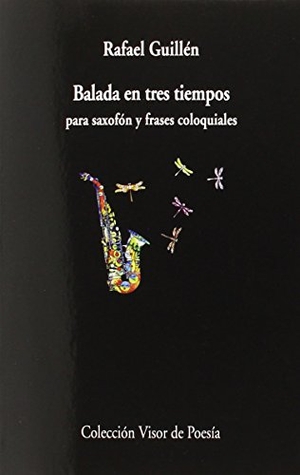 Guillén, Rafael. Balada en tres tiempos. Visor libros, S.L., 2014.