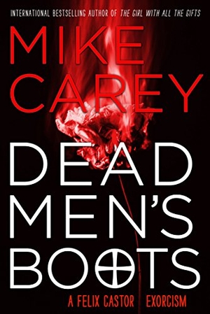 Carey, Mike. Dead Men's Boots. Orbit, 2018.