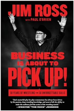 Ross, Jim. Business Is about to Pick Up! - 50 Years of Wrestling in 50 Unforgettable Calls. Benbella Books, 2024.