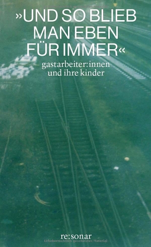 Kicaj, Jehona / Carl Philipp Roth (Hrsg.). 'Und so blieb man eben für immer' - Gastarbeiter:innen und ihre Kinder. Resonarverlag, 2025.