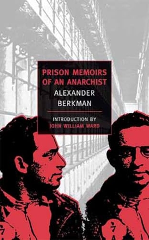 Berkman, Alexander. Prison Memoirs Of An Anarchist. New York Review Books, 1999.