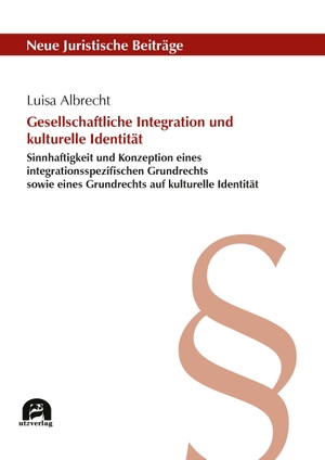 Albrecht, Luisa. Gesellschaftliche Integration und kulturelle Identität - Sinnhaftigkeit und Konzeption eines integrationsspezifischen Grundrechts sowie eines Grundrechts auf kulturelle Identität. utzverlag GmbH, 2026.