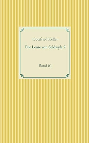 Keller, Gottfried. Die Leute von Seldwyla 2 - Band 61. Books on Demand, 2020.
