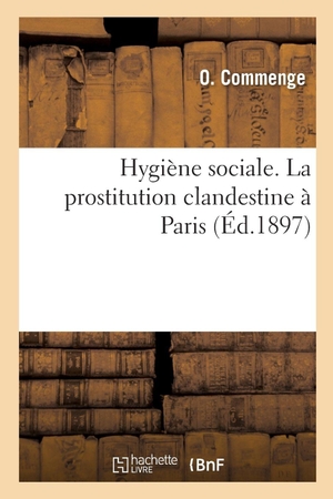 Commenge. Hygiène sociale. La prostitution clandestine à Paris. Hachette Livre, 2018.