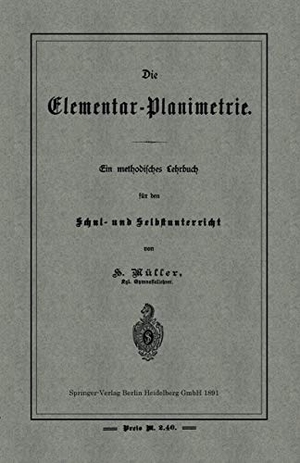 Müller, H.. Die Elementar-Planimetrie - Ein methodisches Lehrbuch für den Schul- und Selbstunterricht. Springer Berlin Heidelberg, 1891.