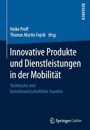 Fojcik, Thomas Martin / Heike Proff (Hrsg.). Innovative Produkte und Dienstleistungen in der Mobilität - Technische und betriebswirtschaftliche Aspekte. Springer Fachmedien Wiesbaden, 2017.