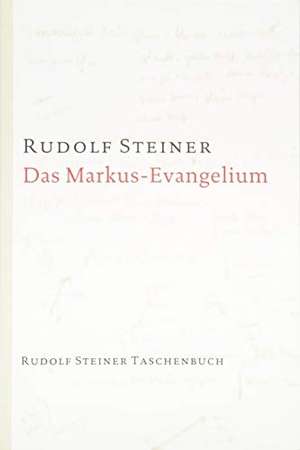 Steiner, Rudolf. Das Markus-Evangelium - 10 Vorträge, Basel 1912. Steiner Verlag, Dornach, 2014.