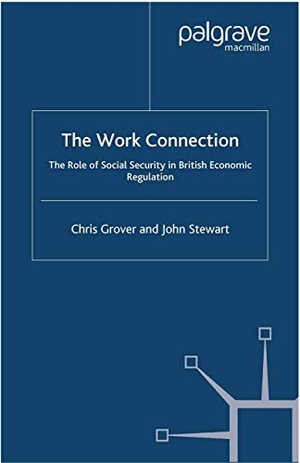 Stewart / Chris Grover. The Work Connection - The Role of Social Security in British Economic Regulation. Palgrave MacMillan UK, 2002.
