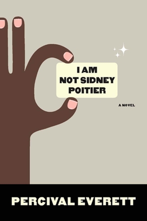 Everett, Percival. I Am Not Sidney Poitier. Graywolf Press, 2009.