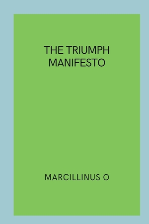 O, Marcillinus. The Triumph Manifesto. Marcillinus, 2024.