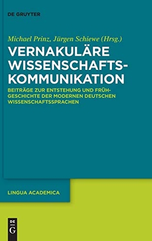 Schiewe, Jürgen / Michael Prinz (Hrsg.). Vernakuläre Wissenschaftskommunikation - Beiträge zur Entstehung und Frühgeschichte der modernen deutschen Wissenschaftssprachen. De Gruyter, 2018.