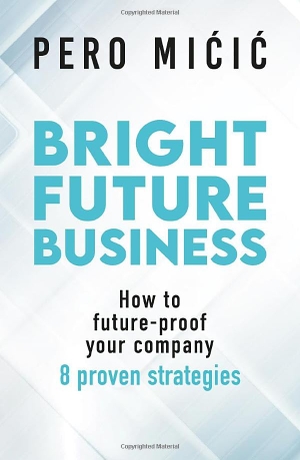 Micic, Pero. Bright Future Business - How to future-proof your company: 8 proven strategies. GABAL, 2025.