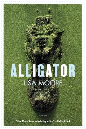 Moore, Lisa. Alligator. Grove Atlantic, 2006.