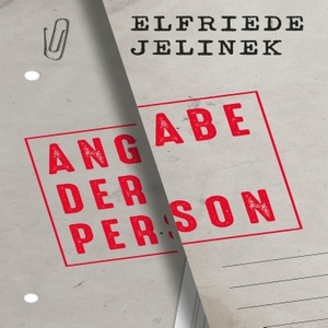 Jelinek, Elfriede. Angabe der Person. Medienverlag Kohfeldt, 2023.