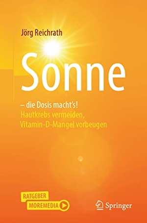 Reichrath, Jörg. Sonne - die Dosis macht`s! - Hautkrebs vermeiden - Vitamin-D-Mangel vorbeugen. Springer-Verlag GmbH, 2021.