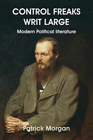 Morgan, Patrick. CONTROL FREAKS WRIT LARGE - Modern Political literature. Connor Court Publishing Pty Ltd, 2022.