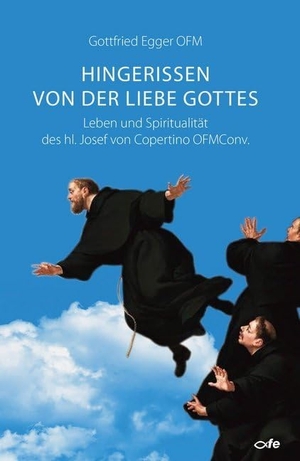 Egger OFM, Gottfried. Hingerissen von der Liebe Gottes - Leben und Spiritualität des hl. Josef von Copertino OFMConv.. Fe-Medienverlags GmbH, 2020.