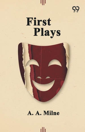 Milne, A. A.. First Plays. Double 9 Books, 2025.