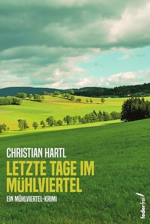 Hartl, Christian. Letzte Tage im Mühlviertel. Federfrei Verlag, 2025.