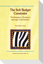 The Soft Budget Constraint ¿ The Emergence, Persistence and Logic of an Institution