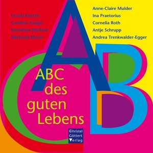 Knecht, Ursula / Krüger, Caroline et al. ABC des guten Lebens. Goettert Christel Verlag, 2012.