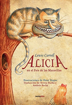 Carroll, Lewis / Barba, Andrés et al. Alicia en el País de las Maravillas ; A través del espejo. Editorial Sexto Piso, 2016.