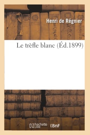 de Henri. Le trèfle blanc (Éd.1899). Hachette Livre, 2022.