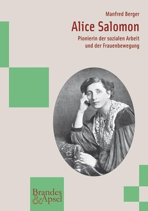Berger, Manfred. Alice Salomon - Pionierin der sozialen Arbeit und der Frauenbewegung. Brandes + Apsel Verlag Gm, 2011.