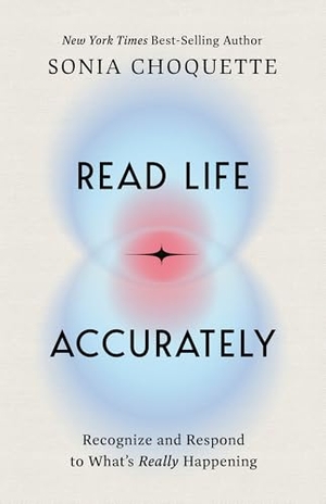 Choquette, Sonia. Read Life Accurately - Recognize and Respond to Whats Really Happening. Hay House, 2024.