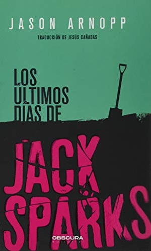 Jiménez Cañadas, Jesús / Jason Arnopp. Los últimos días de Jack Sparks. Obscura Editorial, SL, 2020.