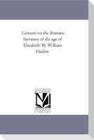Lectures On the Dramatic Literature of the Age of Elizabeth. by William Hazlitt.