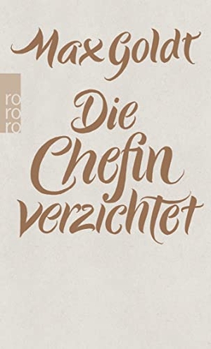 Goldt, Max. Die Chefin verzichtet - Texte 2009 - 2012. Rowohlt Taschenbuch, 2014.