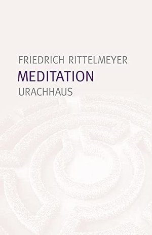 Rittelmeyer, Friedrich. Meditation - 12 Briefe zur Selbsterziehung. Urachhaus/Geistesleben, 2018.