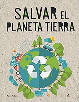 Mañeru Cámara, María / Equipo Editorial. Salvar el planeta Tierra. Editorial LIBSA, S.A., 2019.