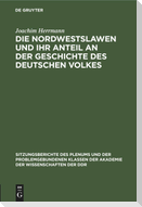 Die Nordwestslawen und ihr Anteil an der Geschichte des Deutschen Volkes