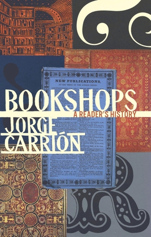 Carrión, Jorge. Bookshops - A Reader's History. Biblioasis, 2018.