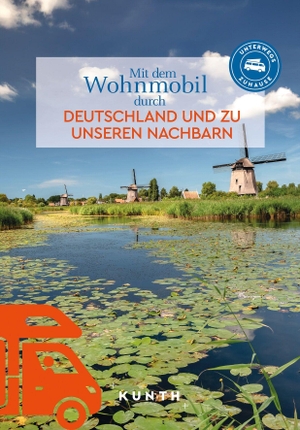 Kapff, Gerhard von / Andrea Lammert. KUNTH Mit dem Wohnmobil durch Deutschland und zu unseren Nachbarn - Unterwegs Zuhause. Kunth GmbH & Co. KG, 2026.