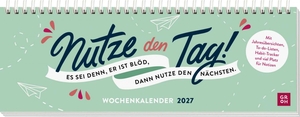 Groh Verlag (Hrsg.). Tischkalender 2027 quer: Nutze den Tag! Es sei denn, er ist blöd, dann nutze den nächsten - Schreibtischplaner, Wochenplaner mit Spiralbindung mit humorvollen Sprüchen. Groh Verlag, 2026.
