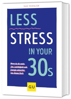 Fengler, Sue. Less Stress In Your 30s - Wenn du dir mehr Zeit, Leichtigkeit und Energie wünschst, lies dieses Buch. Graefe und Unzer Verlag, 2025.
