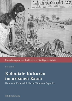Pöhl, Daniel. Koloniale Kulturen im urbanen Raum - Halle vom Kaiserreich bis zur Weimarer Republik. Mitteldeutscher Verlag, 2026.
