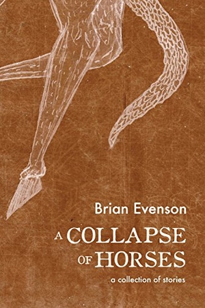Evenson, Brian. A Collapse of Horses. Coffee House Press, 2016.