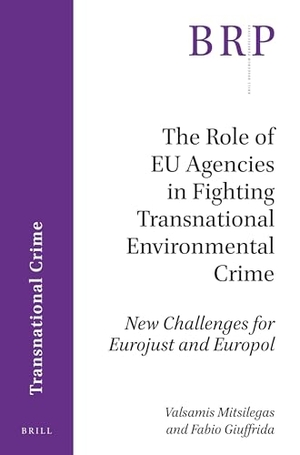 Mitsilegas, Valsamis / Fabio Giuffrida. The Role of EU Agencies in Fighting Transnational Environmental Crime - New Challenges for Eurojust and Europol. Brill, 2017.