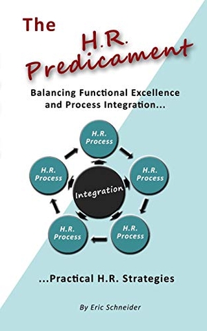 Schneider, Eric. The H.R. Predicament: Balancing Functional Excellence and Process Integration...Pratical H.R. Strategies. Amazon Digital Services LLC - Kdp, 2009.
